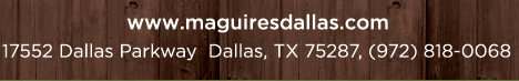 Reservations Recommended (972) 818-0068
									17552 Dallas Parkway, Dallas, TX 75287
									www.maguiresdallas.com