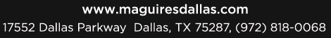 Reservations Recommended (972) 818-0068
									17552 Dallas Parkway, Dallas, TX 75287
									www.maguiresdallas.com