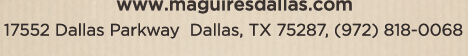 Reservations Recommended (972) 818-0068
									17552 Dallas Parkway, Dallas, TX 75287
									www.maguiresdallas.com