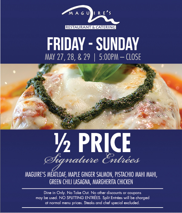 Friday - Sunday
							 1/2 Price Signature Entrees
							 See image for full details