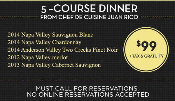 5-course Dinner
							 $99 per person plus tax and gratuity
							 See image for full details