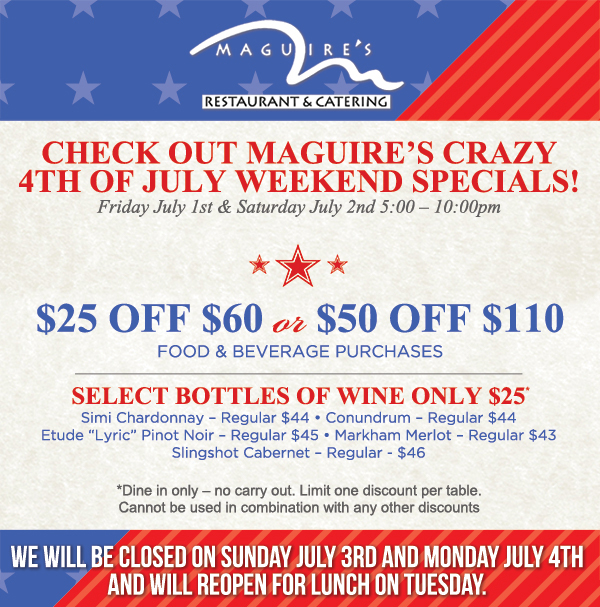 Check out Maguire's crazy
							 4th of July weekend specials!
							 See image for full details