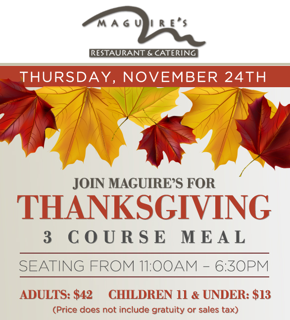 Join Maguire's for a 3 course
							 Thanksgiving Meal
							 See image for full details