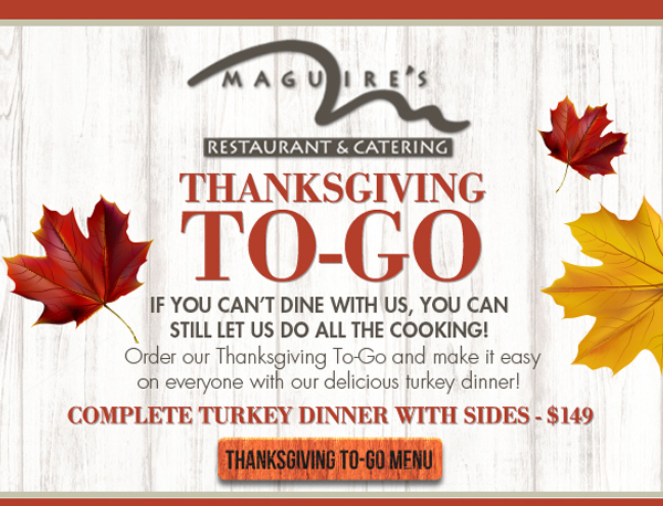 Join Maguire's for a 3 course
							 Thanksgiving Meal
							 See image for full details