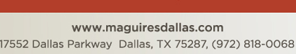 Reservations Recommended (972) 818-0068
									17552 Dallas Parkway, Dallas, TX 75287
									www.maguiresdallas.com