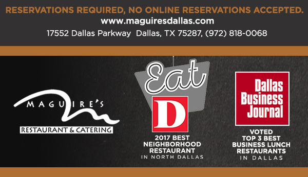 Reservations Recommended (972) 818-0068
							17552 Dallas Parkway, Dallas, TX 75287
							www.maguiresdallas.com