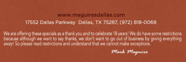 Reservations Recommended (972) 818-0068
							17552 Dallas Parkway, Dallas, TX 75287
							www.maguiresdallas.com