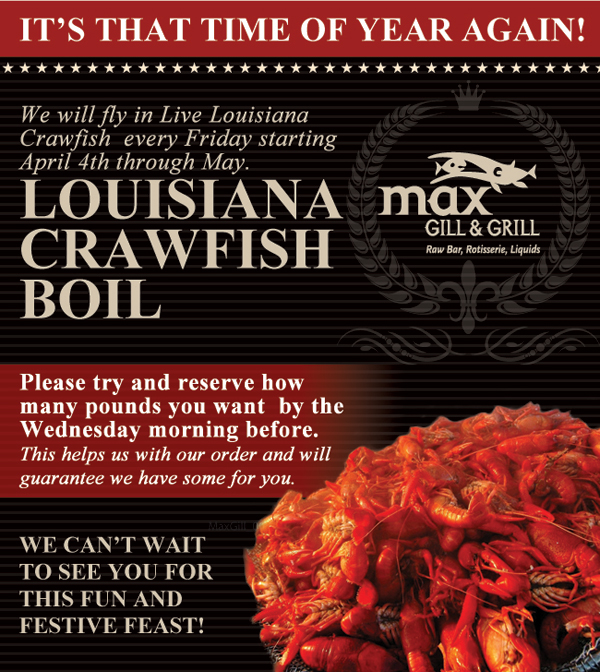 Max Gill & Grill

It's that time of year again

We will fly in live Louisiana Crawfish every Friday starting April 4th through May.
Louisiana Crawfish Boil

Please try and reserve how many pounds you want by the Weds morning before. This helps us with our order and will guarantee we have some for you.

We can't wait to see you for this fun and festive feast!