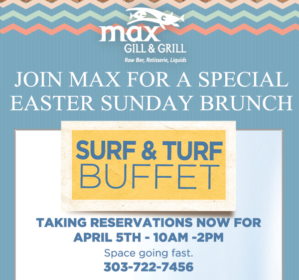 Join Max for a special
							 Easter Brunch
							 Surf & Turf Buffet
							 Taking Reservations now for Apr 5th 10am - 2pm
							 See image for full details