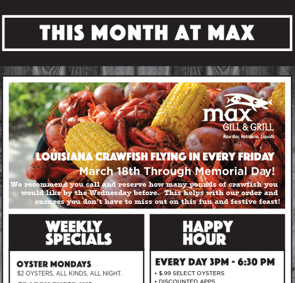 This Month at Max
							 Lousiana Crawfish every Friday
							 See image for full details