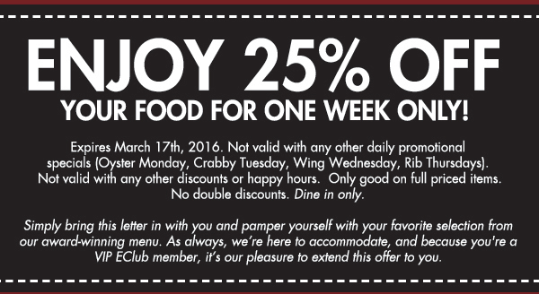 25% Off your food
							 for one week only!
							 Happy Hour
							 See image for full details
