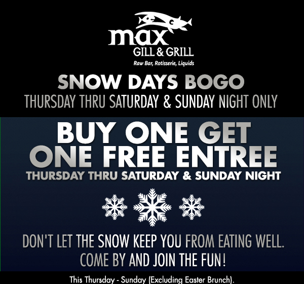 BOGO Entree
							 Monday - Friday
							 Don't let the snow keep you from eating well. Come by and join the fun!
							 See image for full details