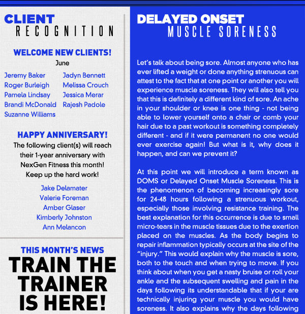 Client Recognition - Welcome New Clients!
							June
							Jeremy Baker
							Roger Burleigh
							Pamela Lindsay
							Brandi McDonald
							Suzanne Williams
							Jadyn Bennett
							Melissa Crouch
							Jessica Merar
							Rajesh Padole
							
							Delayed Onset Muscle Soreness - See image for full article