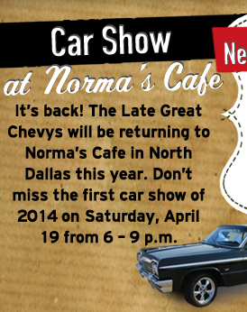 Car Show at Norma's Cafe

It's back! The Late Great Chevys will be returning to Norma's Cafe in North Dallas this year. Don't miss the first car show of 2014 on Saturday, April 29 from 6-9pm