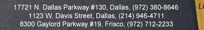 17721 N. Dallas Parkway #130, (972) 380-8646 | 1123 W. Davis Street, (214) 946-4711