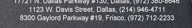 17721 N. Dallas Parkway #130, (972) 380-8646 | 1123 W. Davis Street, (214) 946-4711