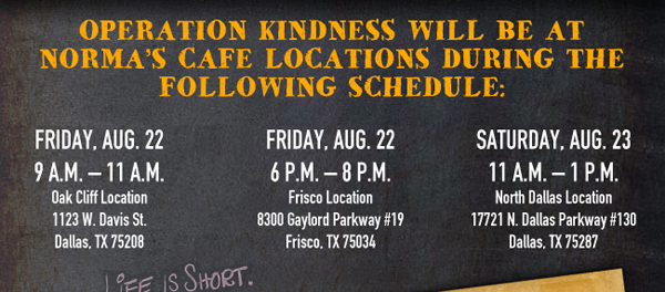 Operation Kindness will be at Norma's Cafe locations
							during the following schedule:
							
							See image for full schedule