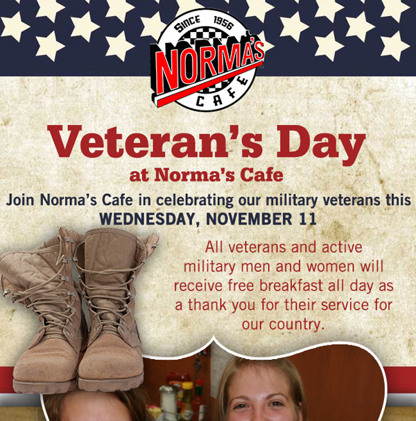 Veteran's Day
							 Join Norma's Cafe in celebrating our military veterans this Weds, November 11
							 See image for full details