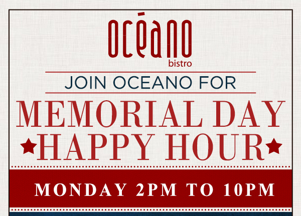 Join Oceano for
							 Memorial Day Happy Hour
							 See image for full details