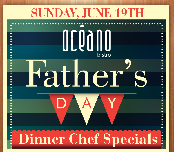 Father's Day
							 Dinner Chef Specials
							 See image for full details