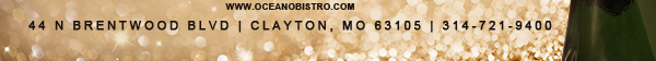 44 N. Brentwood Blvd | Clayton, MO 63105
							314-721-9400
							www.oceanobistro.com