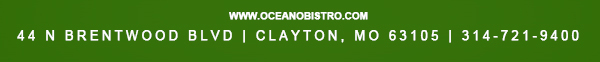 44 N. Brentwood Blvd | Clayton, MO 63105
							314-721-9400
							www.oceanobistro.com