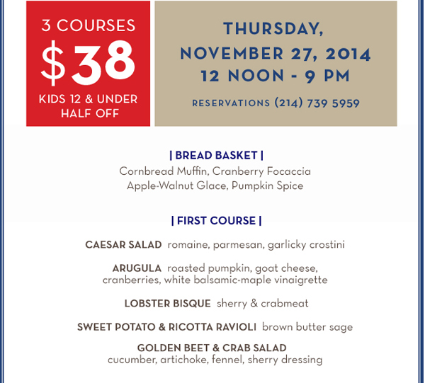 3 courses - $38
							Kids 12 & under half off
							Thurs, Nov 27 12noon - 9pm
							See image for full menu