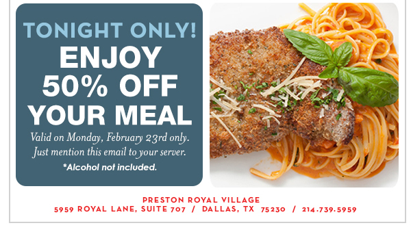 Tonight only!
							 Enjoy 50% off your meal
							  See image for disclaimer