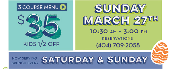 3 Course Menu
							 $35
							 Kids 1/2 off
							 Sunday, March 27th
							 See image for full details