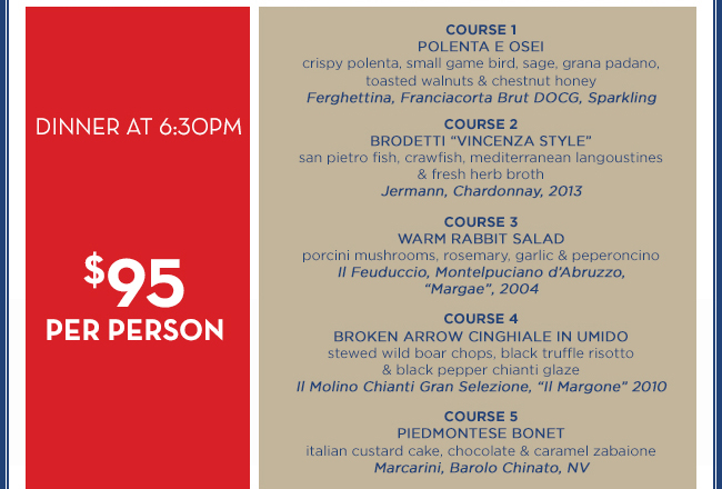 Dinner at 6:30pm
							 $95 per person
							 5 Courses
							 See image for full details