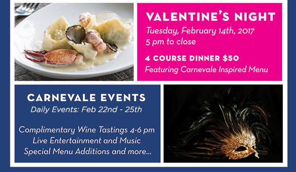 Valentine's Night
							 4 course dinner $50
							 Carnivale events
							 See image for full details