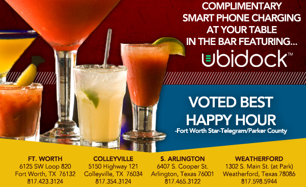 Complimentary smart phone charging at your table in the bar featuring... Ubidock

Voted Best Happy Hour - Fort Worth Star-Telegram

Ft. Worth 6125 SW Loop 820 Fort Worth, TX 76132 817.423.3124 - Colleyville 5150 Highway 121 Colleyville, TX 76034 817.354.3124 - S. Arlington 6407 S. Cooper St. Arlington, TX 76001 817.465.3122 - Weatherford 1302 S. Main St. (at Park) Weatherford, TX 78086 817.598.5944