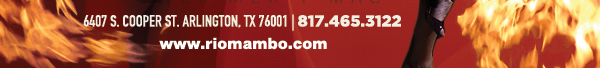 Ft. Worth 6125 SW Loop 820 Fort Worth, TX 76132 817.423.3124 - Colleyville 5150 Highway 121 Colleyville, TX 76034 817.354.3124 - S. Arlington 6407 S. Cooper St. Arlington, TX 76001 817.465.3122 - Weatherford 1302 S. Main St. (at Park) Weatherford, TX 78086 817.598.5944
Coming Soon - Ballpark - Arlington

www.riomambo.com