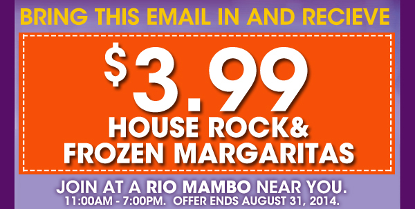 Join at a Rio Mambo near you. Offer ends August 31, 2014.