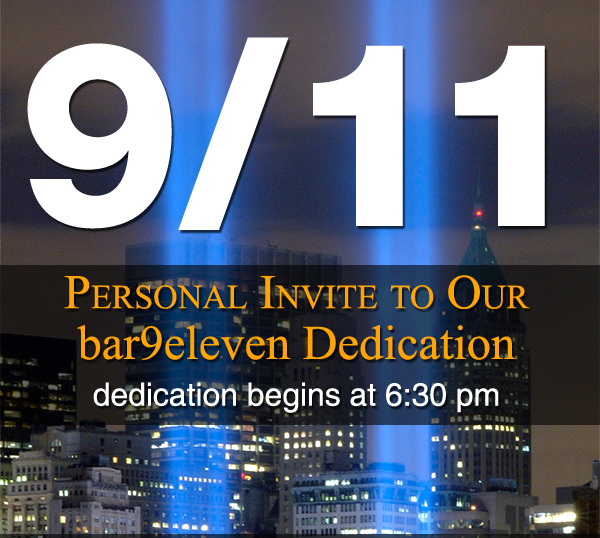 9/11
							Personal invite to our bar9eleven Dedication - Begins at 6:30pm