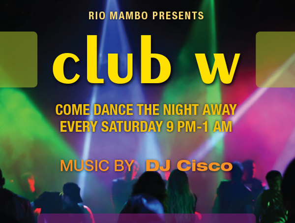 Club W
							 Come dance the night away every Saturday 9pm - 1am
							 Music by DJ Cisco
							 No cover all night
							 Free Parking
							 See image for full details