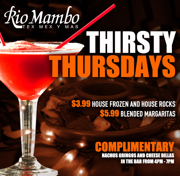 Thirsty Thursdays
							 $3.99 House Frozen and House Rocks
							 $5.99 Frozen Specialty Margs
							 $5.99 Loco Rita
							 Happy hour prices all night long
							 Complimentary nacho gringos and cheese dillas in the bar from 4pm-7pm
							 See image for details
