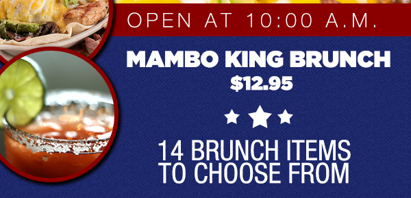 Open at 10am
							 Mambo King Brunch $12.95
							 See image for details