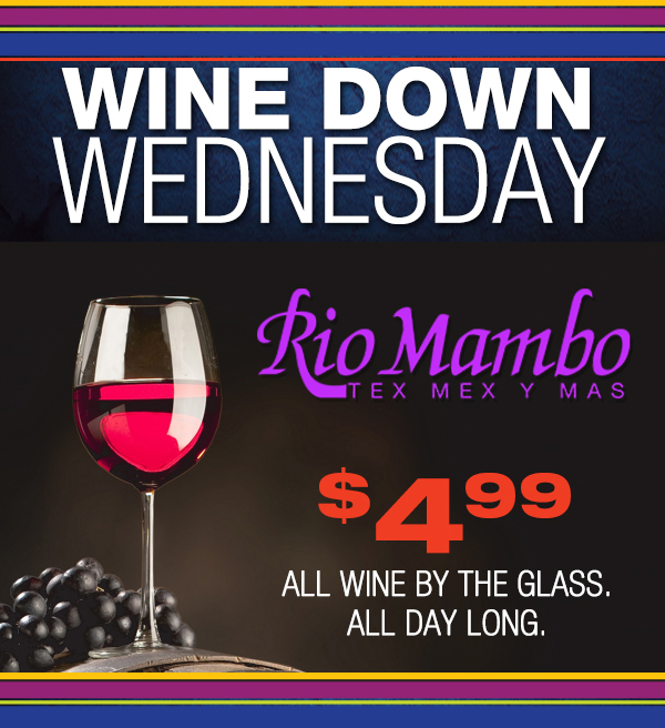 Wine Down Wednesday
							 $4.99 all wine by the glass, all day long
							 See image for details