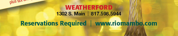Weatherford 1302 S. Main St. (at Park) Weatherford, TX 78086 817.598.5944

								www.riomambo.com
