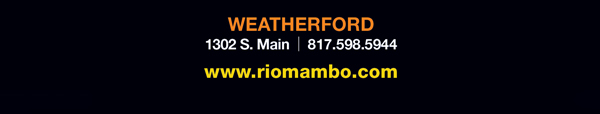 Ft. Worth 6125 SW Loop 820 Fort Worth, TX 76132 817.423.3124
								Colleyville 5150 Highway 121 Colleyville, TX 76034 817.354.3124
								S. Arlington 6407 S. Cooper St. Arlington, TX 76001 817.465.3122
								Weatherford 1302 S. Main St. (at Park) Weatherford, TX 78086 817.598.5944
								Coming Soon - Ballpark - Arlington

								www.riomambo.com
