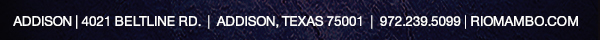 Ft. Worth 6125 SW Loop 820 Fort Worth, TX 76132 817.423.3124
								Colleyville 5150 Highway 121 Colleyville, TX 76034 817.354.3124
								S. Arlington 6407 S. Cooper St. Arlington, TX 76001 817.465.3122
								Weatherford 1302 S. Main St. (at Park) Weatherford, TX 78086 817.598.5944
								Ballpark 2150 E. Lamar Blvd. Arlington, TX 817.795.4555

								www.riomambo.com