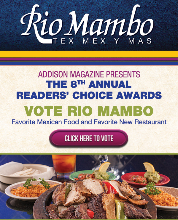Addison Magazine Presents
							 The 8th Annual Reader's Choice Awards
							 Vote Rio Mambo
							 Click here to vote
							 See image for details