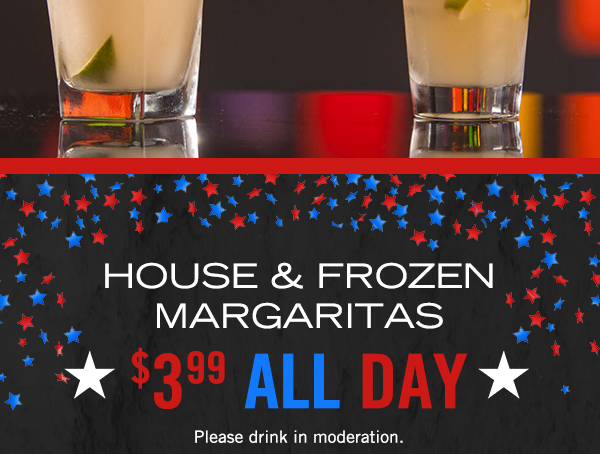 House & Frozen Margaritas
							 $3.99 all day
							 See image for details