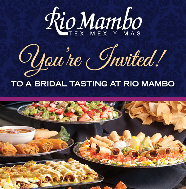 You're Invited!
							 To a Bridal Tasting at Rio Mambo
							 See image for details