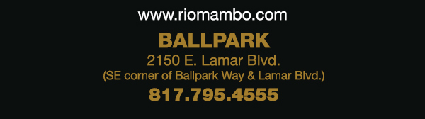 Ft. Worth 6125 SW Loop 820 Fort Worth, TX 76132 817.423.3124
								Colleyville 5150 Highway 121 Colleyville, TX 76034 817.354.3124
								S. Arlington 6407 S. Cooper St. Arlington, TX 76001 817.465.3122
								Weatherford 1302 S. Main St. (at Park) Weatherford, TX 78086 817.598.5944
								Ballpark 2150 E. Lamar Blvd. Arlington, TX 817.795.4555

								www.riomambo.com