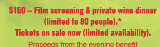 $150 - Film screening & private wine dinner (limited to 80 people).
Tickets on sale now (limited availability).