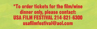 To order tickets for the film/wine dinner only, please contact: USA Film Festival 214-821-6300