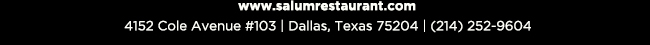4152 Cole Avenue #103, Dallas, Texas 75204, (214) 252-9604
									www.salumrestaurant.com