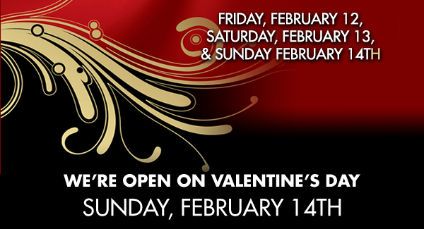 We're open on Valentine's Day
							 See image for details